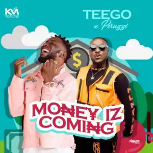 Teego - Money Iz Coming ft. Peruzzi